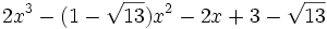  2x^3 - (1 - \sqrt{13})x^2 - 2x + 3 - \sqrt{13} ~