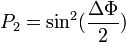  P_2 = \sin^2(\frac{\Delta\Phi}{2}) 