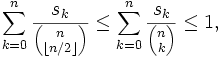 \sum_{k=0}^n{s_k \over {n \choose \lfloor{n/2}\rfloor}} \le \sum_{k=0}^n{s_k \over {n \choose k}} \le 1,