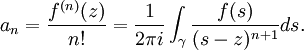 a_n=\frac{f^{(n)}(z)}{n!}=\frac{1}{2\pi i}\int_\gamma{\frac{f(s)}{(s-z)^{n+1}}ds}.