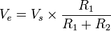 V_{e} = V_{s} \times {R_{1} \over {R_{1} + R_{2}}}