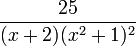 {25 \over (x+2)(x^2+1)^2
}