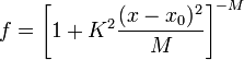 f = \left [ 1 + K^2 \frac{(x-x_0)^2}{M} \right ]^{-M}