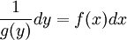 \frac1{g(y)} dy = f(x) dx\,