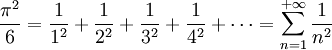 \frac{\pi^2}{6} = \frac{1}{1^2} + \frac{1}{2^2} + \frac{1}{3^2} + \frac{1}{4^2} + \cdots = \sum_{n=1}^{+\infty} \frac{1}{n^2}