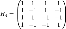  H_4 = \begin{pmatrix} 1 & 1 & 1 & 1 \\ 1 & -1 & 1 & -1 \\ 1 & 1 & -1 & -1 \\ 1 & -1 & -1 & 1 \end{pmatrix} 