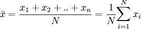 \bar x =\dfrac{x_1+x_2+ ..+x_n}{N}=\dfrac{1}{N}{\displaystyle \sum_{i=1}^N x_i}