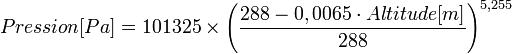 Pression [Pa] = 101325 \times \left(\frac{288 - 0,0065 \cdot Altitude[m]}{288}\right)^{5,255}