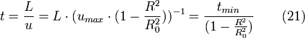 t = \frac{L}{u} = L \cdot (u_{max} \cdot (1-\frac{R^{2}}{R_{0}^{2}}))^{-1} = \frac{t_{min}}{(1-\frac{R^{2}}{R_{0}^{2}})} \qquad (21)