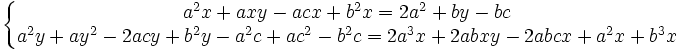  \left\{\begin{matrix} a^2x+axy-acx+b^2x=2a^2+by-bc \\ a^2y+ay^2-2acy+b^2y-a^2c+ac^2-b^2c=2a^3x+2abxy-2abcx+a^2x+b^3x \end{matrix}\right. 