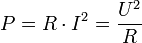 P = {R \cdot I^2} = \frac{U^2}{R}