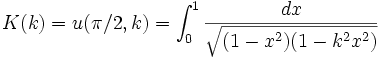 K(k) = u(\pi/2,k) = \int_0^1\frac{dx}{\sqrt{(1-x^2)(1-k^2x^2)}}