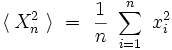 \langle \, X^2_n \ \rangle \ = \ \frac{1}{n} \ \sum_{i = 1}^n \ x_i^2 