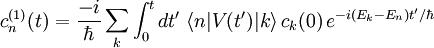 c_n^{(1)}(t) = \frac{-i}{\hbar} \sum_k \int_0^t dt' \;\lang n|V(t')|k\rang \, c_k(0) \, e^{-i(E_k - E_n)t'/\hbar} 