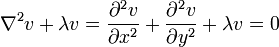 \nabla^2 v + \lambda v = {\partial^2 v \over \partial x^2} + {\partial^2 v \over \partial y^2} + \lambda v = 0