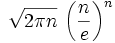 \sqrt{2\pi n}\,\left({n \over e}\right)^n