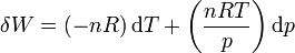 \delta W = \left( - nR\right) \mathrm dT + \left(\frac{nRT}{p}\right) \mathrm dp