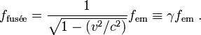 f_{\mathrm{fus\acute{e}e}}=\frac{1}{\sqrt{1-(v^2/c^2)}} f_{\text{em}} \equiv \gamma f_{\text{em}}\;.