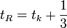 t_R = t_k+\frac{1}{3} \, 