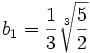  b_1 = \frac{1}{3}\sqrt[3]{\frac{5}{2}}  