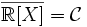 \overline{\mathbb{R}[X]} = \mathcal{C}