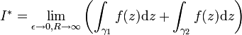  I^* = \lim_{\epsilon\to 0, R\to \infty} \left(\int_{\gamma_1}f(z)\mathrm{d}z+\int_{\gamma_2}f(z)\mathrm{d}z\right) 