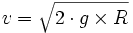v = \sqrt{2 \cdot g \times R}\,