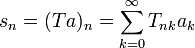 s_n = (Ta)_n = \sum_{k=0}^\infty T_{nk} a_k