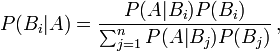 P(B_i|A) = \frac{P(A | B_i) P(B_i)}{\sum_{j = 1}^n P(A|B_j)P(B_j)}\, ,