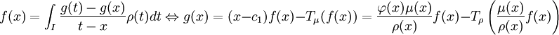 f(x)=\int_I\frac{g(t)-g(x)}{t-x}\rho(t)dt\Leftrightarrow g(x)=(x-c_1)f(x)-T_{\mu}(f(x))=\frac{\varphi(x)\mu(x)}{\rho(x)}f(x)-T_{\rho}\left(\frac{\mu(x)}{\rho(x)}f(x)\right)