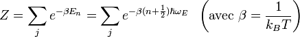 Z=\sum_j e^{-\beta E_n}=\sum_j e^{-\beta(n+\frac{1}{2})\hbar\omega_E}\;\; \left(\text{avec }\beta = \frac{1}{k_{B}T}\right)