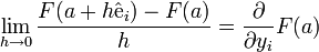\lim_{h\to 0} {F(a+h\mathrm{\hat{e}}_{i})-F(a)\over h} = {\partial \over \partial y_i} F(a)