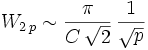 W_{2\,p} \sim \frac{\pi}{C\, \sqrt{2}}\, \frac{1}{\sqrt{p}}