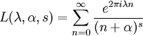 L(\lambda, \alpha, s) = \sum_{n=0}^\infty
\frac { e^{2\pi i\lambda n}} {(n+\alpha)^s}