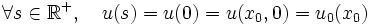 \forall s\in\mathbb{R}^+, \quad u(s) = u(0) = u(x_0,0) = u_0(x_0)