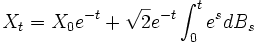 X_t={X_0}e^{-t}+\sqrt{2}e^{-t}\int_0^t{e^s}dB_s