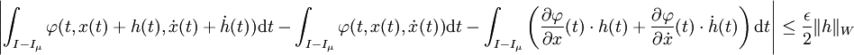 \left|\int_{I-I_{\mu}}\varphi(t, x(t) + h(t), \dot x(t) + \dot h(t)) \mathrm dt - \int_{I-I_{\mu}}\varphi(t, x(t), \dot x(t)) \mathrm dt - \int_{I-I_{\mu}} \left(\frac {\partial \varphi}{\partial x}(t)\cdot h(t) + \frac {\partial \varphi}{\partial \dot x}(t)\cdot \dot h(t) \right)\mathrm d t\right| \le \frac {\epsilon}2\|h\|_W 