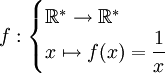 f:\begin{cases}\mathbb{R}^*\to\mathbb{R}^* \\x\mapsto f(x)=\displaystyle \dfrac{1}{x} \end{cases}
