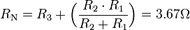 R_\mathrm{N} = R_\mathrm{3} + \Bigl( \dfrac {R_\mathrm{2} \cdot R_\mathrm{1}}{R_\mathrm{2} + R_\mathrm{1}} \Bigr) = 3.67 \Omega