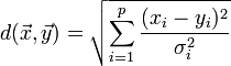  d(\vec{x},\vec{y})=
\sqrt{\sum_{i=1}^p  {(x_i - y_i)^2 \over \sigma_i^2}}
