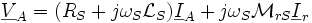  \underline V_A =  (R_S  + j \omega_S \mathcal{L}_S) \underline I_A + j \omega_S \mathcal{M}_{rS} \underline I_r \,
