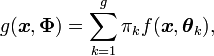 g(\boldsymbol{x},\boldsymbol{\Phi})=\sum_{k=1}^g\pi_kf(\boldsymbol{x},\boldsymbol{\theta}_k),