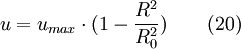  u = u_{max} \cdot (1-\frac{R^{2}}{R_{0}^{2}}) \qquad (20)