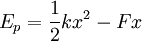  E_p = \frac{1}{2} k x^2 - F x