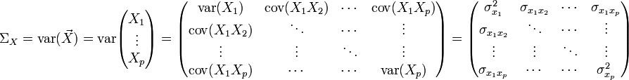 \Sigma_X=\operatorname{var}(\vec X)
=
\operatorname{var}\begin{pmatrix} X_1  \\ \vdots\\ X_p \end{pmatrix}
=
\begin{pmatrix} 
\operatorname{var}(X_1) & \operatorname{cov}(X_{1}X_{2}) &  \cdots & \operatorname{cov}(X_{1}X_{p}) \\
\operatorname{cov}(X_{1}X_{2}) & \ddots & \cdots & \vdots\\
\vdots & \vdots & \ddots & \vdots\\
\operatorname{cov}(X_{1}X_{p}) & \cdots & \cdots&  \operatorname{var}(X_p) 
\end{pmatrix}
=
\begin{pmatrix} 
\sigma^2_{x_1} & \sigma_{x_{1}x_{2}} &  \cdots & \sigma_{x_{1}x_{p}} \\
\sigma_{x_{1}x_{2}} & \ddots & \cdots & \vdots\\
\vdots & \vdots & \ddots & \vdots\\
\sigma_{x_{1}x_{p}} & \cdots & \cdots&  \sigma^2_{x_p} 
\end{pmatrix}
