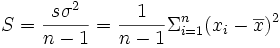 S = \frac{s\sigma^2}{n-1} = \frac{1}{n-1}\Sigma_{i=1}^n (x_i - \overline{x}) ^2