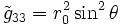 \tilde{g}_{33}=r_{0}^2 \sin ^2 \theta