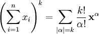  \left( \sum_{i=1}^{n}{x_i}\right)^k = \sum_{|\alpha|=k}^{}{\frac{k!}{\alpha!} \, \mathbf{x}^{\alpha}} 