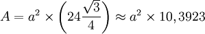 A = a^2 \times \biggl(24 \frac{\sqrt{3}}{4} \biggl) \approx a^2 \times 10,3923