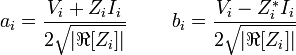 
a_i = \frac{V_i + Z_i I_i}{2\sqrt{|\Re[Z_i]|}}
\;\;\;\;\;\;\;\;
b_i = \frac{V_i - Z_i^* I_i}{2\sqrt{|\Re[Z_i]|}}
